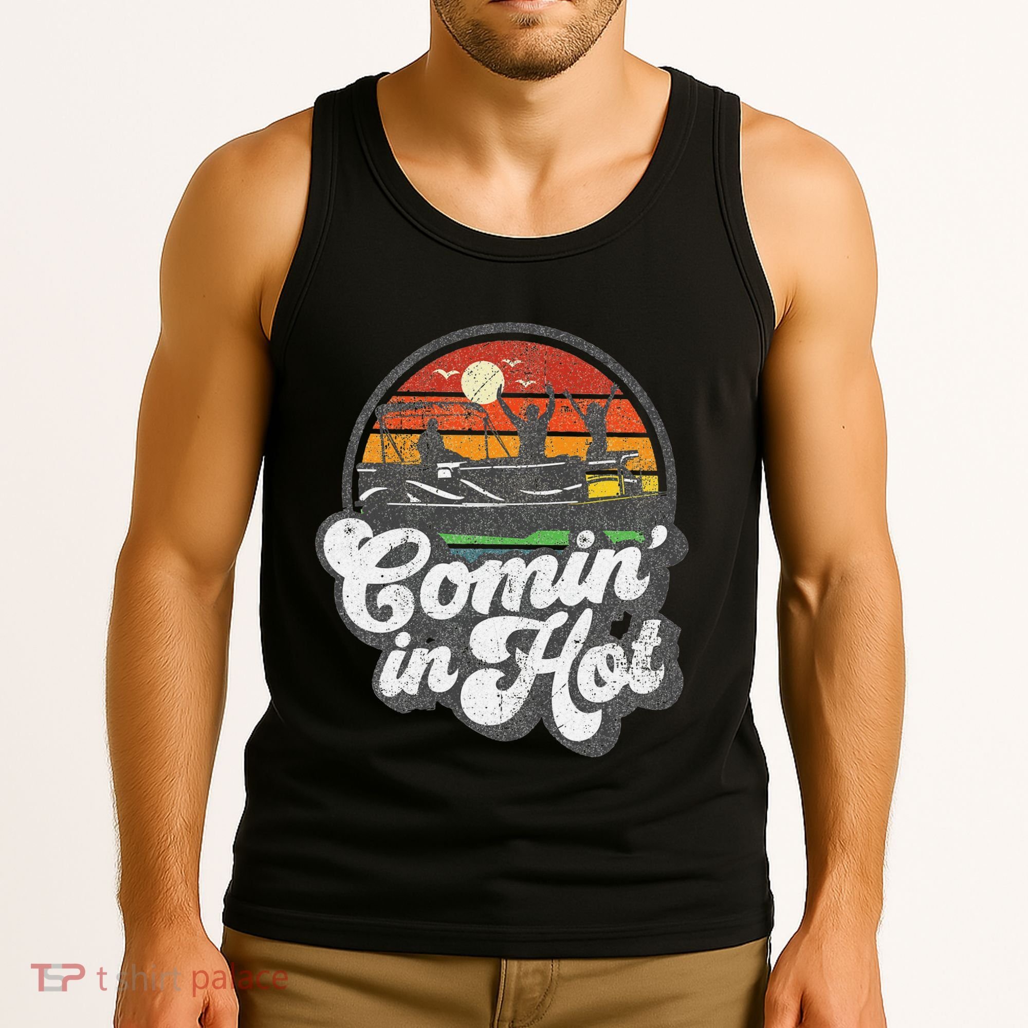 Comin In Hot Pontoon Boat Funny Boating Lake Pontooning Gift Tank Top