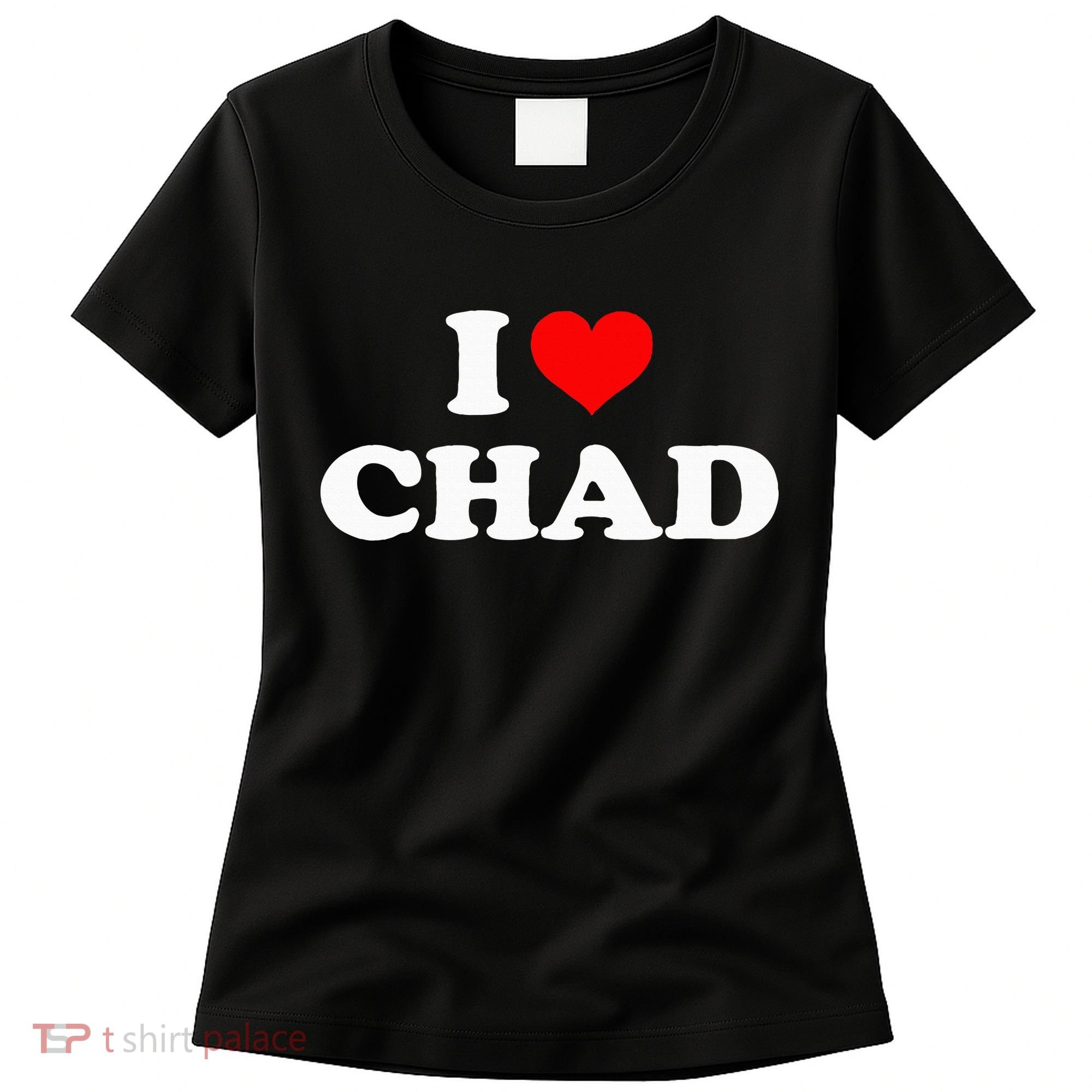 Chad I Heart Chad I Love Chad Women's T-Shirt