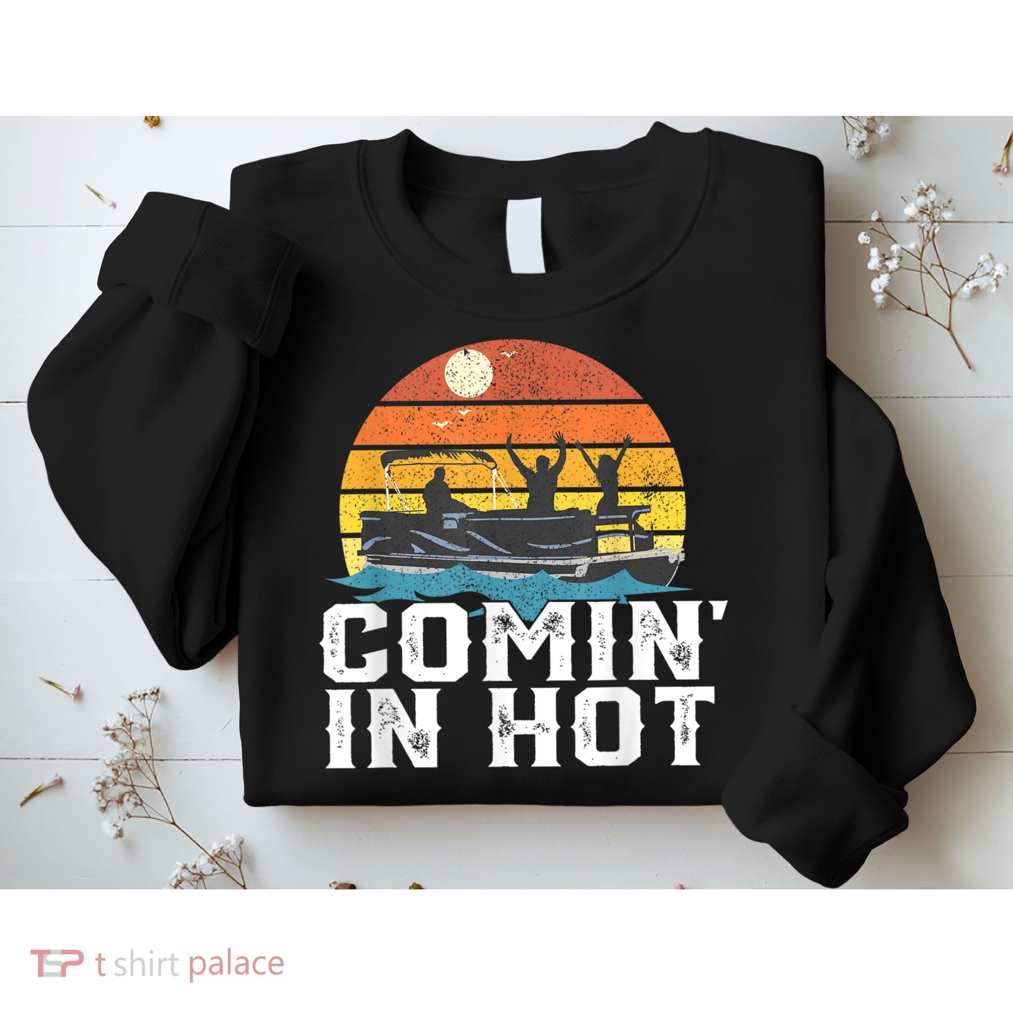 Comin In Hot Pontoon Boat Funny Boating Lake For Dad Sweatshirt