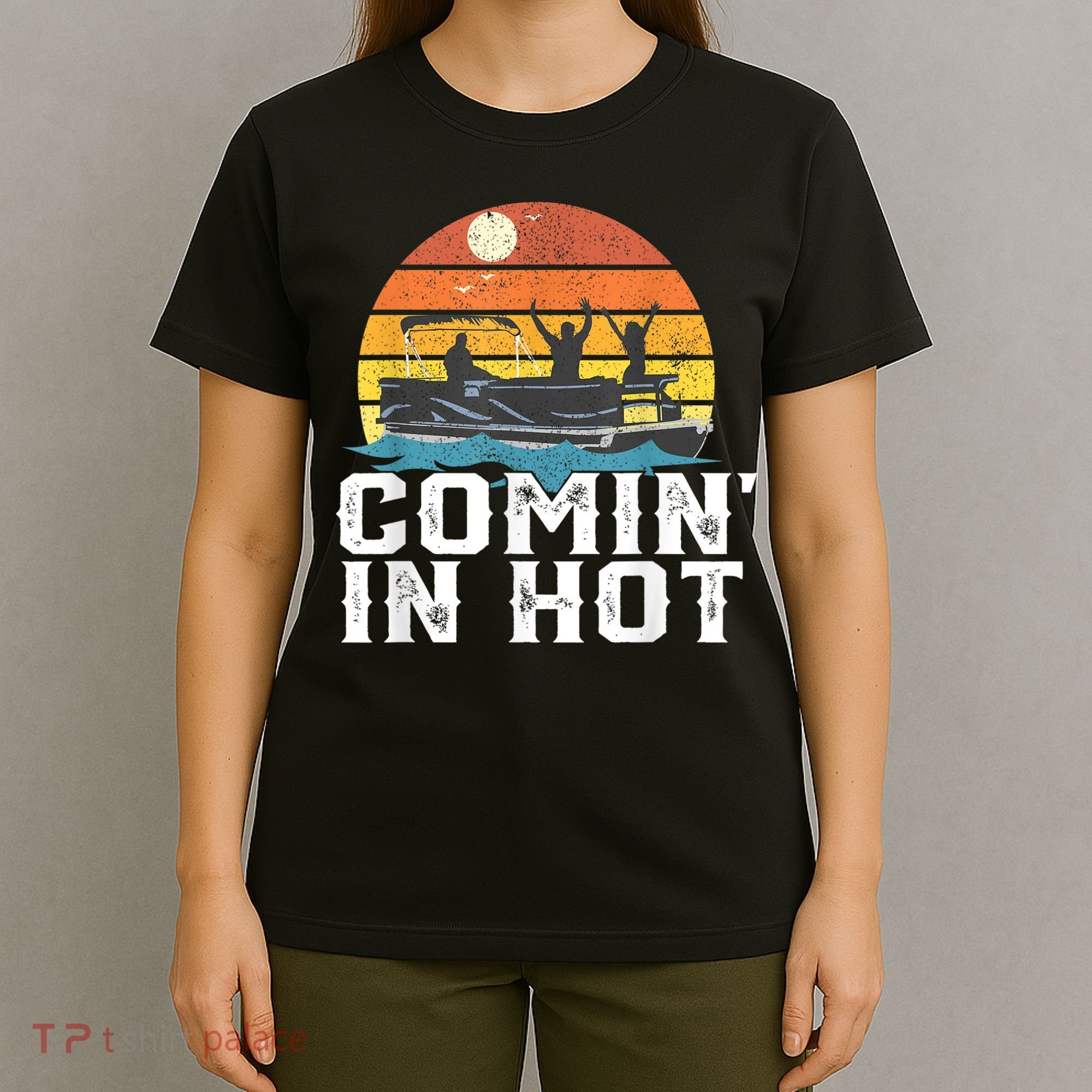 Comin In Hot Pontoon Boat Funny Boating Lake For Dad T-Shirt
