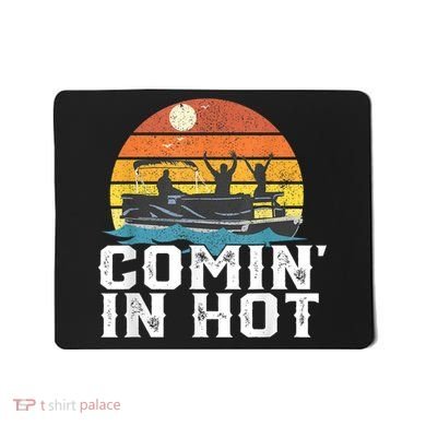 Comin In Hot Pontoon Boat Funny Boating Lake For Dad Mousepad