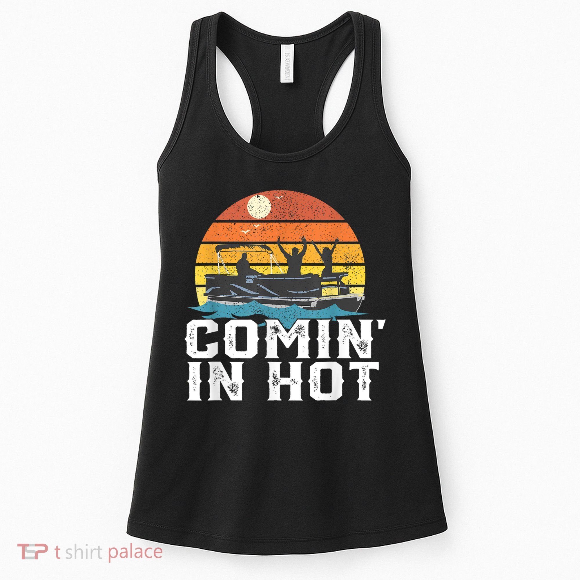 Comin In Hot Pontoon Boat Funny Boating Lake For Dad Women's Tank Top
