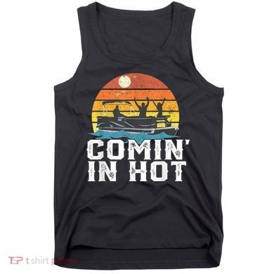 Comin In Hot Pontoon Boat Funny Boating Lake For Dad Tank Top