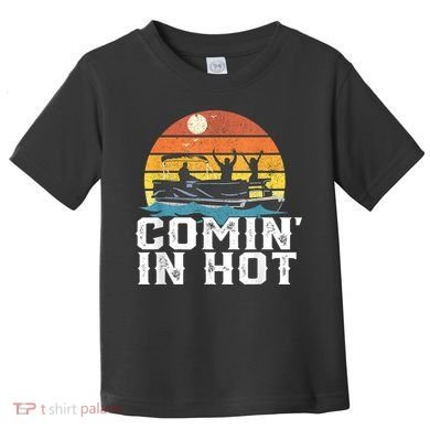 Comin In Hot Pontoon Boat Funny Boating Lake For Dad Toddler T-Shirt