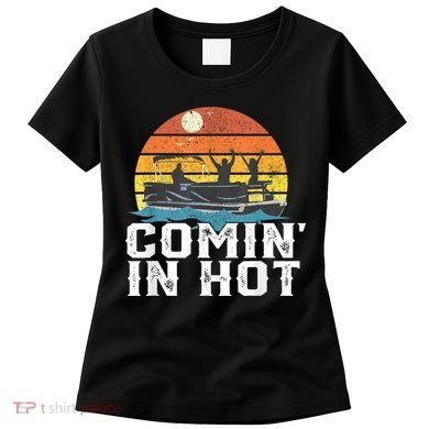 Comin In Hot Pontoon Boat Funny Boating Lake For Dad Women's T-Shirt