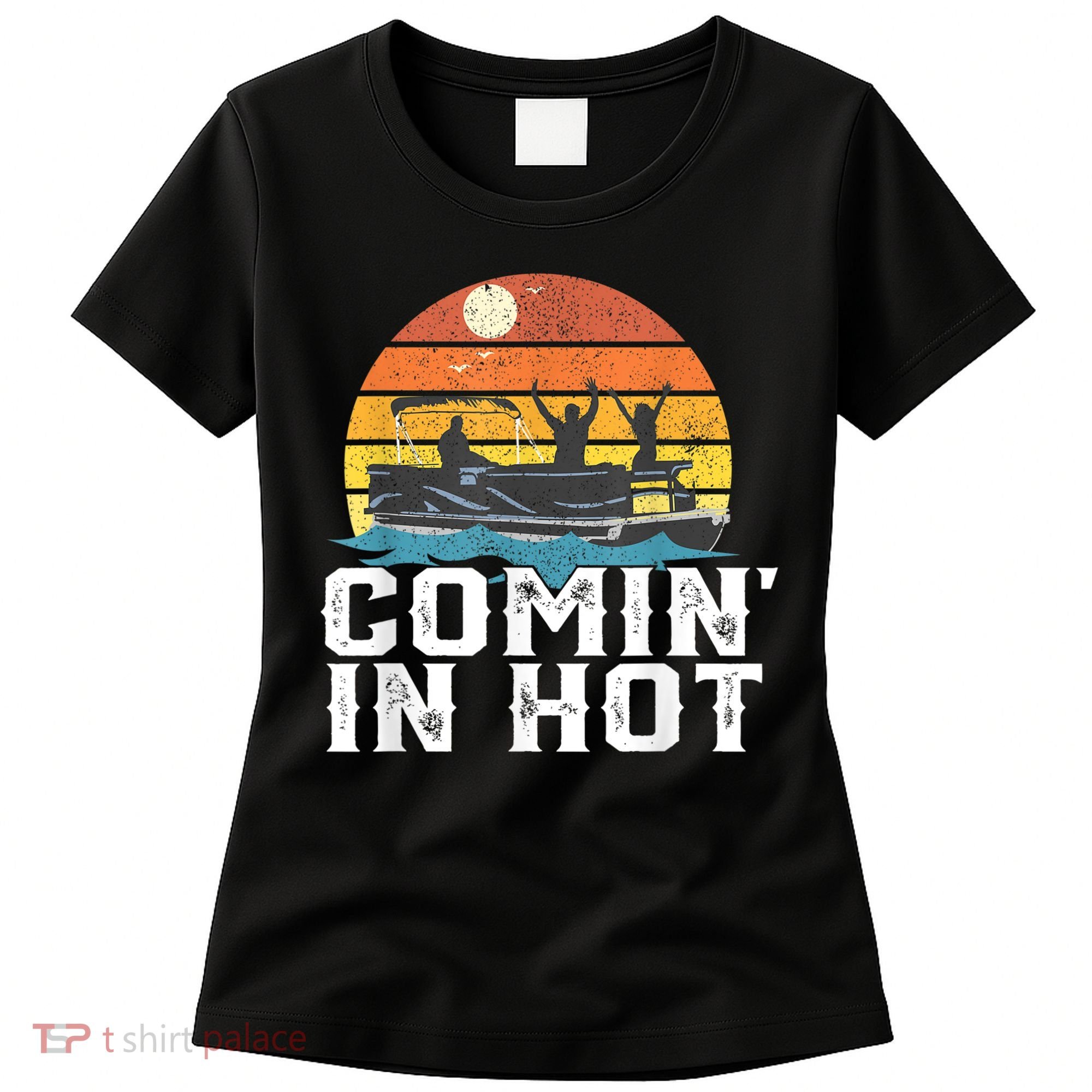 Comin In Hot Pontoon Boat Funny Boating Lake For Dad Women's T-Shirt