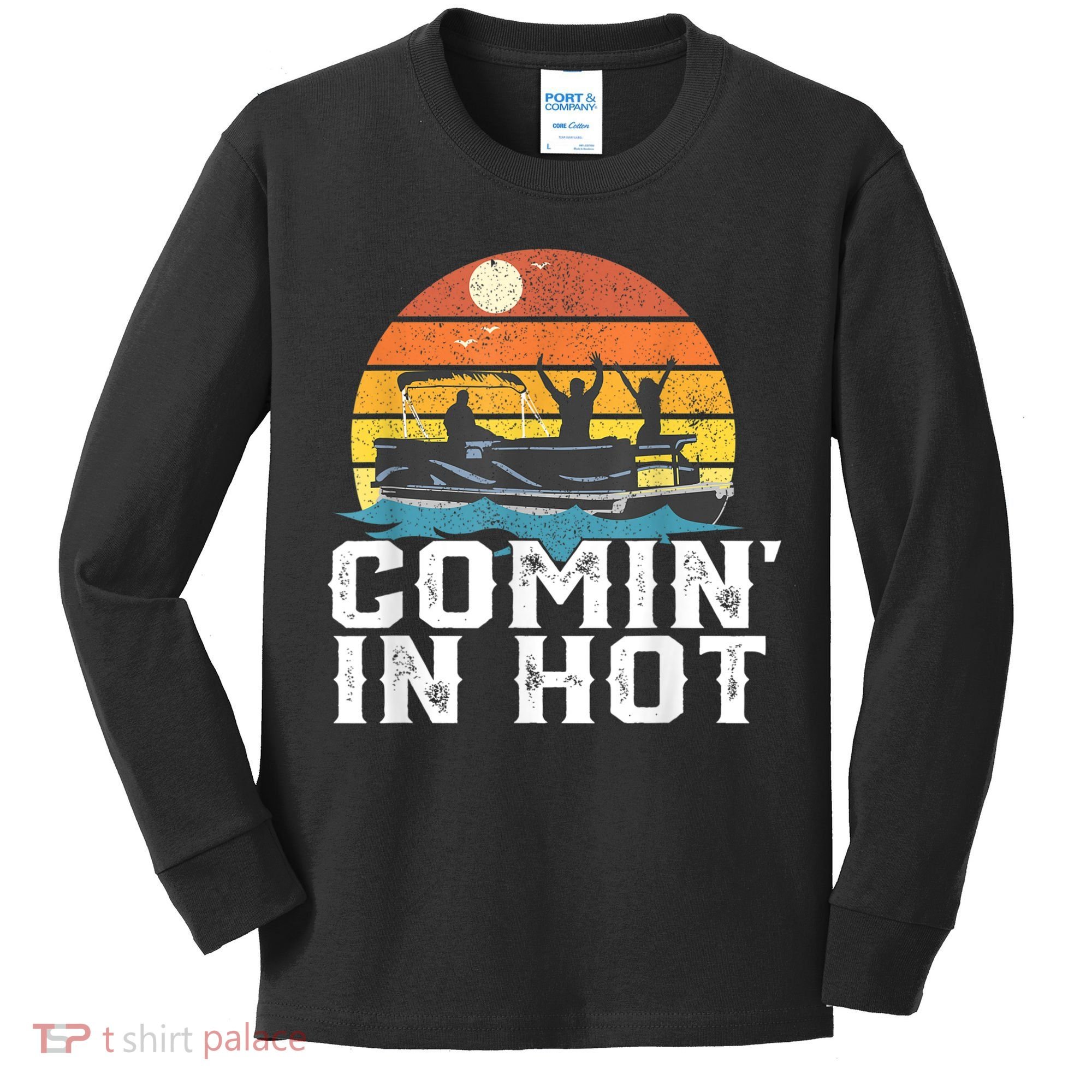 Comin In Hot Pontoon Boat Funny Boating Lake For Dad Kids Long Sleeve Shirt