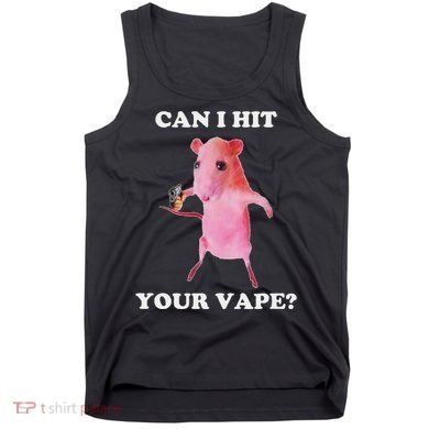 Can I Hit Your Vape Funny Rat Tank Top