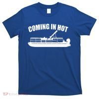 Coming In Hot Pontoon Captain Lake Sailor Fishing Boating Gift T-Shirt thumb 0