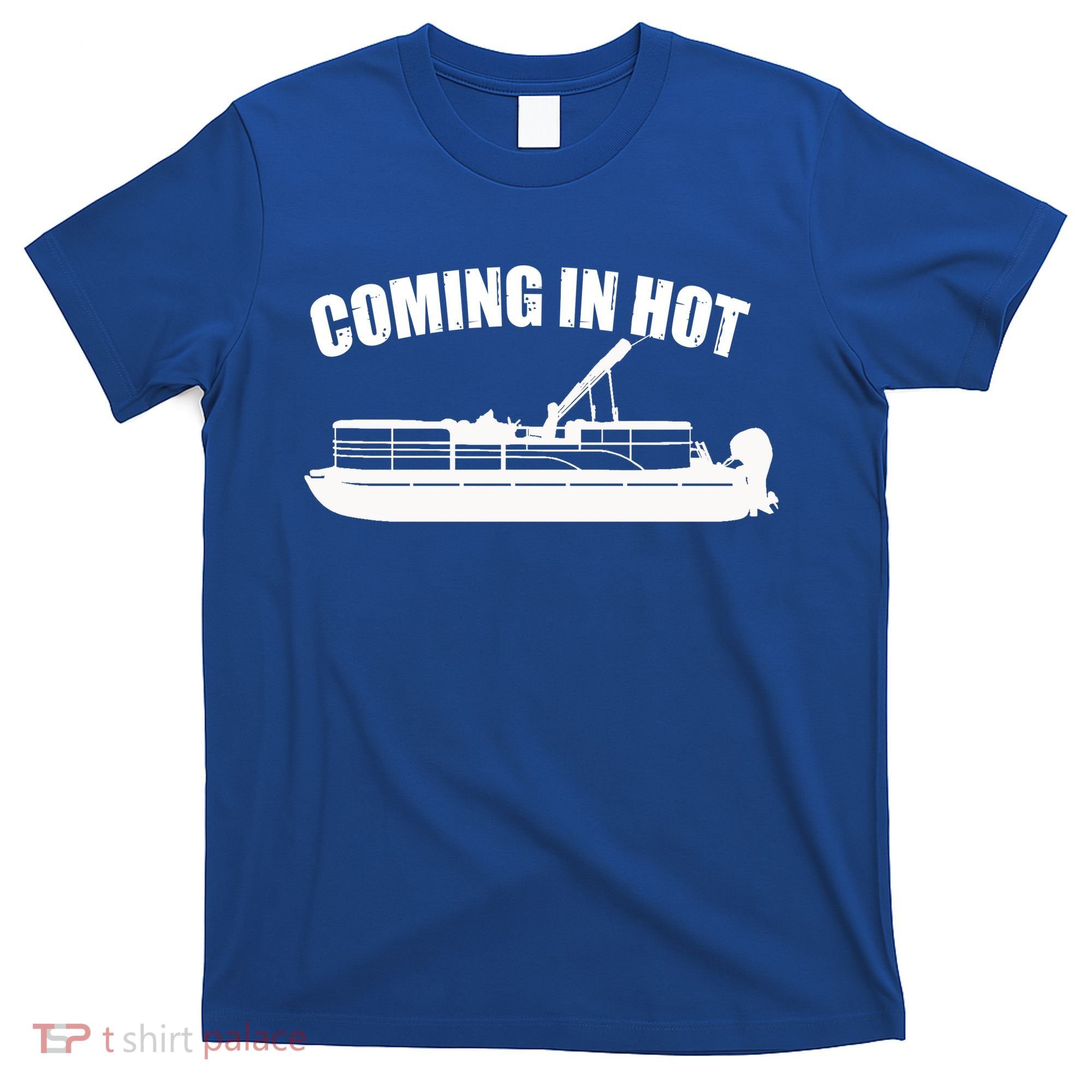 Coming In Hot Pontoon Captain Lake Sailor Fishing Boating Gift T-Shirt