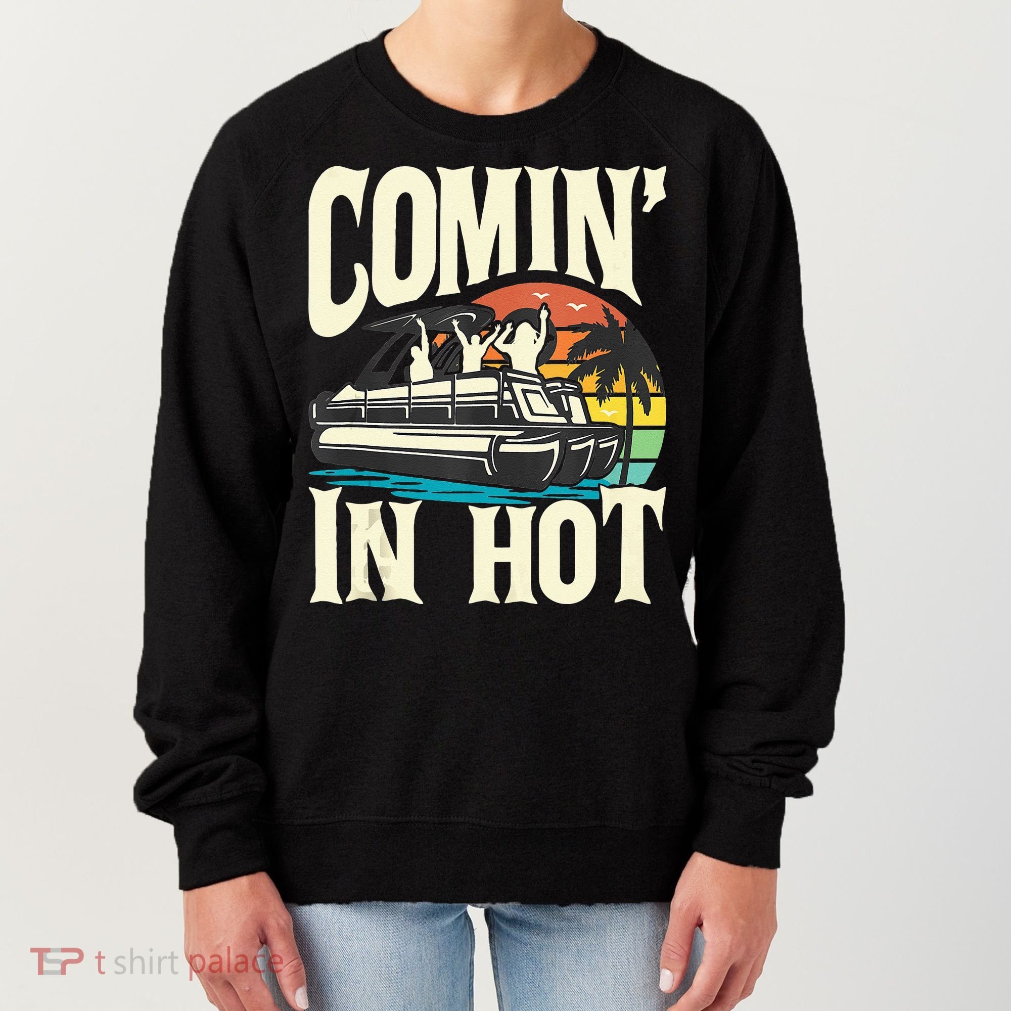 Comin In Hot Funny Pontoon Boat Pontooning Party Boat Women's Sweatshirt