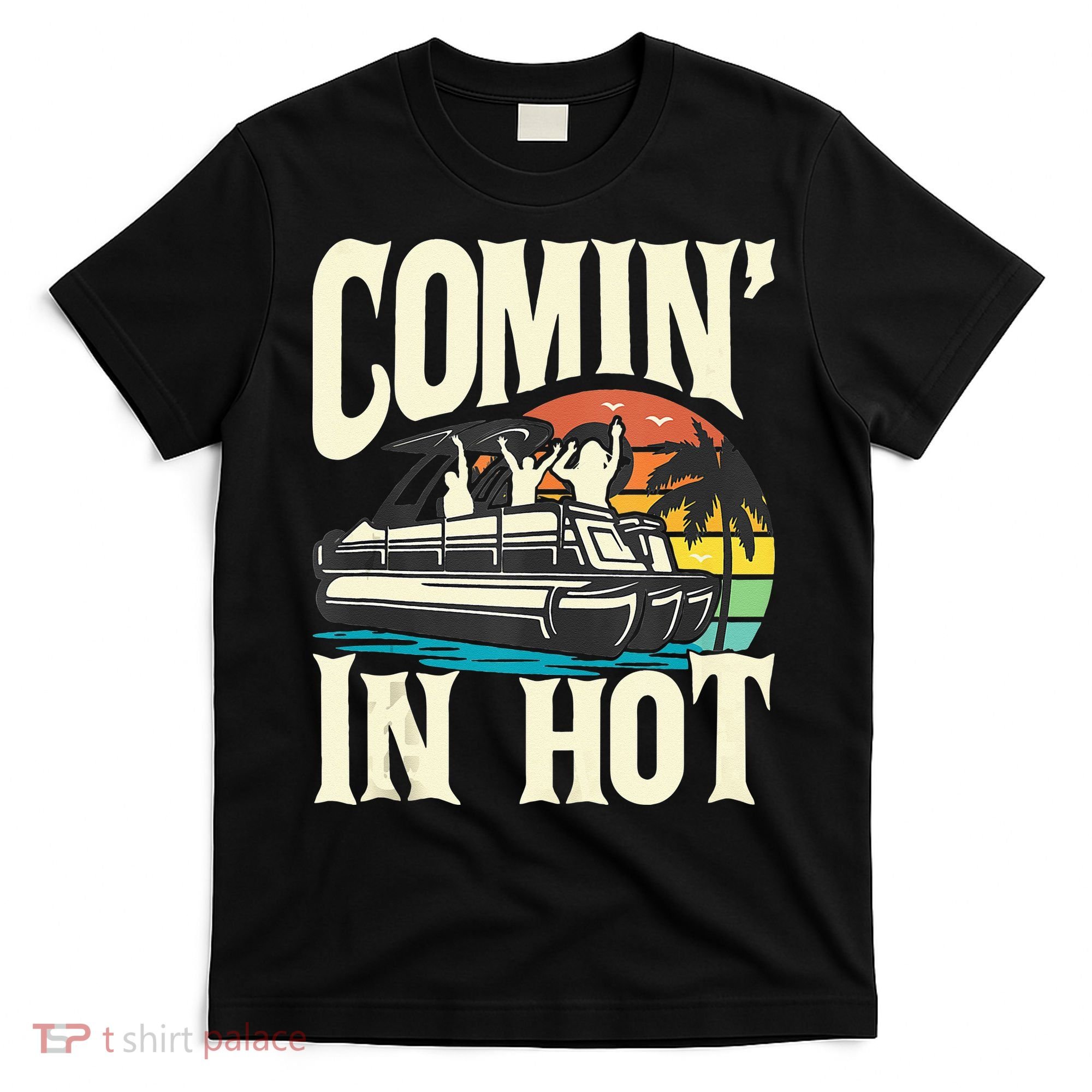Comin In Hot Funny Pontoon Boat Pontooning Party Boat T-Shirt