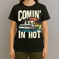 Comin In Hot Funny Pontoon Boat Pontooning Party Boat T-Shirt thumb 4
