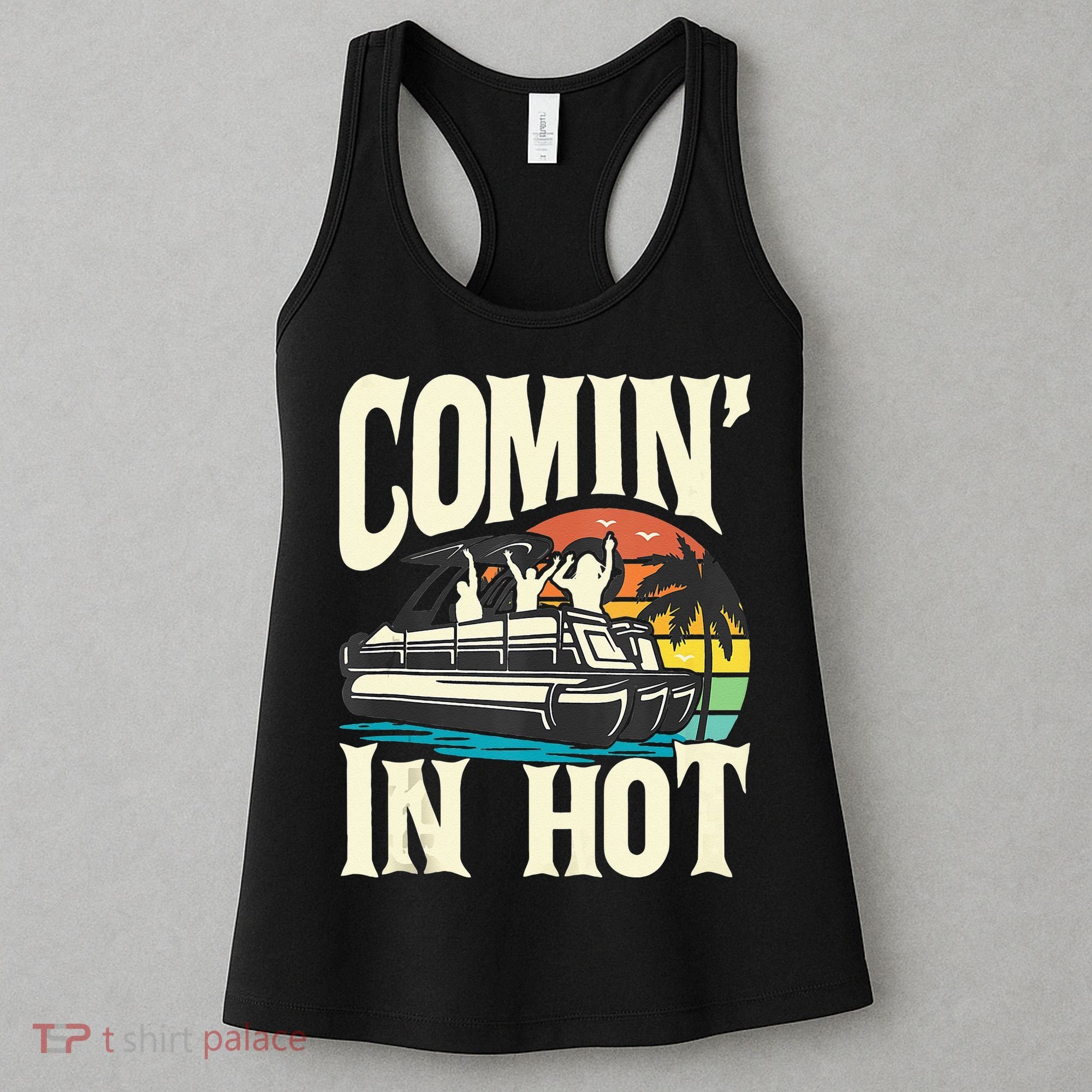 Comin In Hot Funny Pontoon Boat Pontooning Party Boat Women's Tank Top