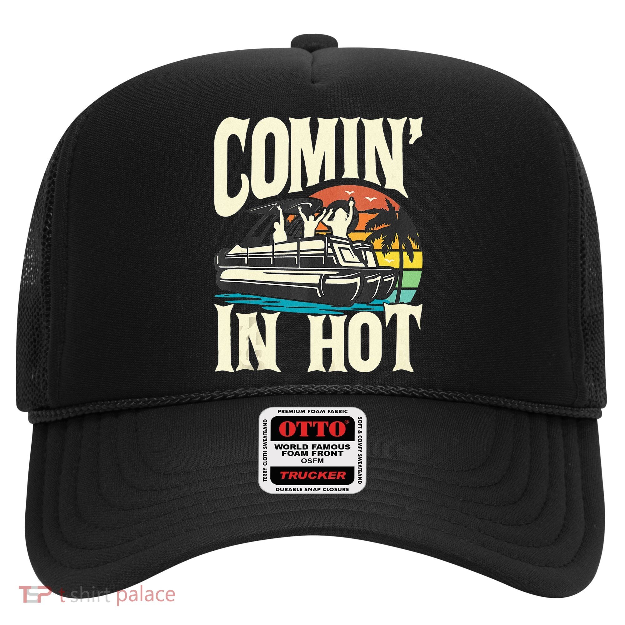 Comin In Hot Funny Pontoon Boat Pontooning Party Boat Hat