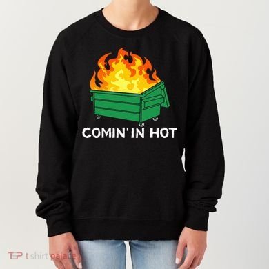 Comin In Hot Fire Funny Dumpster Fire Women's Sweatshirt