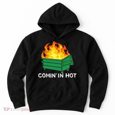 Comin In Hot Fire Funny Dumpster Fire Hoodie