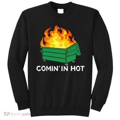 Comin In Hot Fire Funny Dumpster Fire Sweatshirt