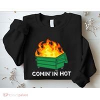Comin In Hot Fire Funny Dumpster Fire Sweatshirt thumb 2