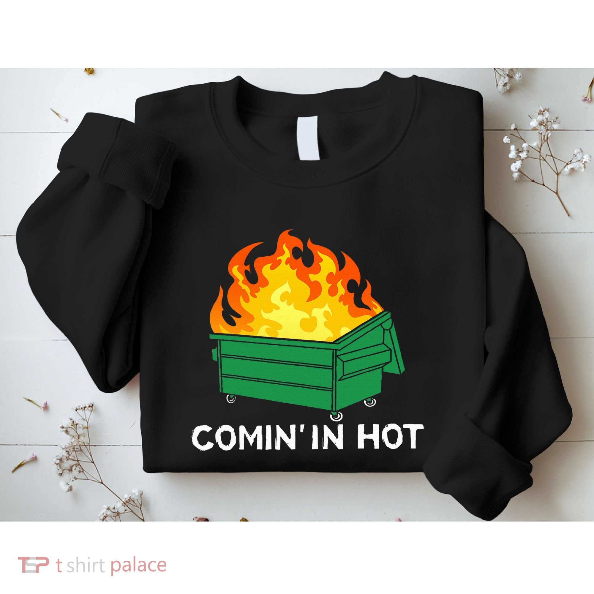 Comin In Hot Fire Funny Dumpster Fire Sweatshirt