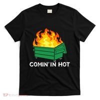 Comin In Hot Fire Funny Dumpster Fire T-Shirt thumb 0