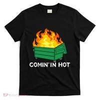 Comin In Hot Fire Funny Dumpster Fire T-Shirt thumb 0