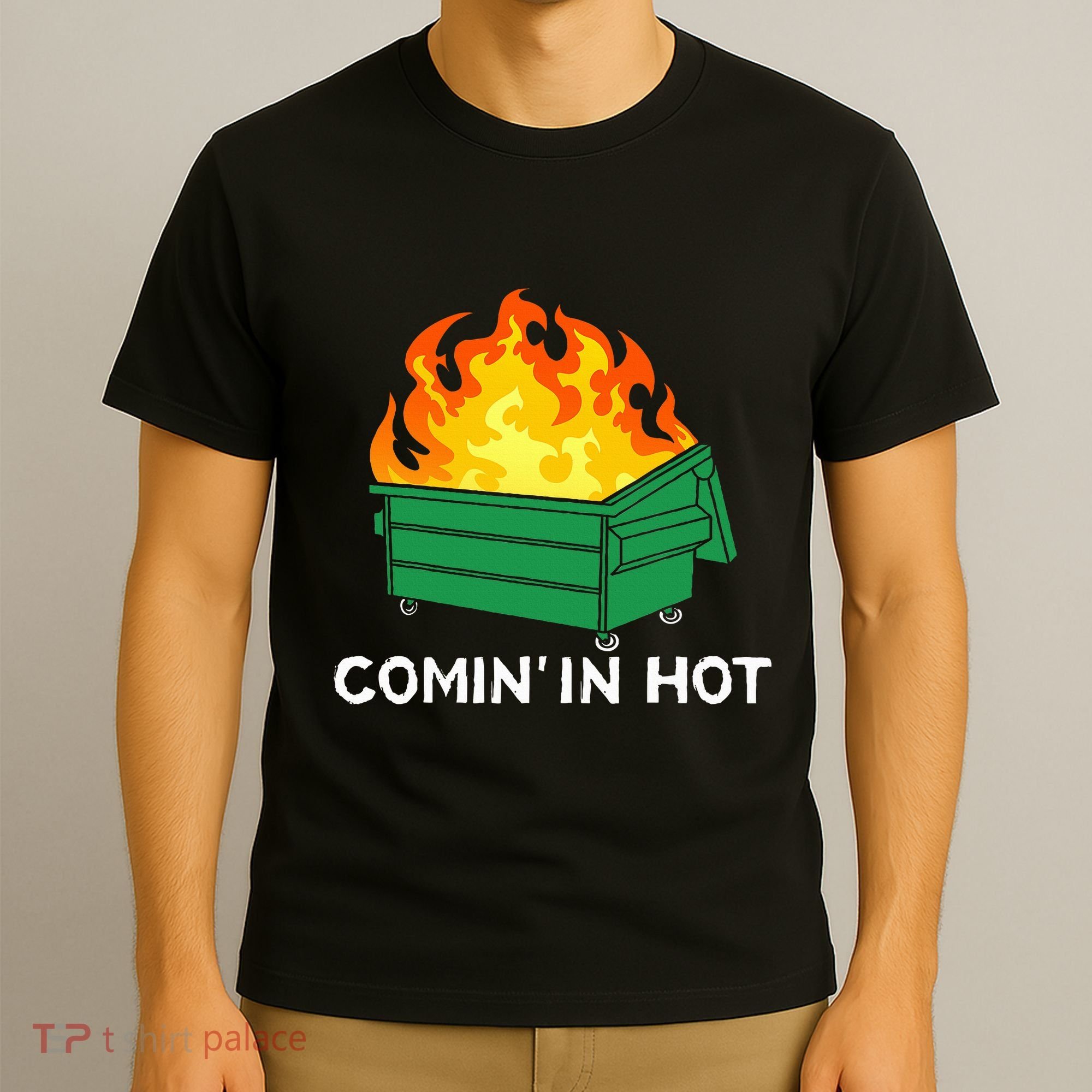 Comin In Hot Fire Funny Dumpster Fire T-Shirt