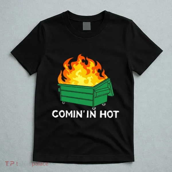 Comin In Hot Fire Funny Dumpster Fire T-Shirt