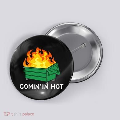 Comin In Hot Fire Funny Dumpster Fire Button