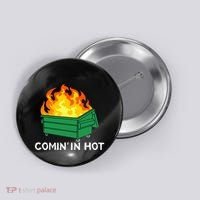 Comin In Hot Fire Funny Dumpster Fire Button thumb 0