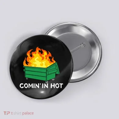 Comin In Hot Fire Funny Dumpster Fire Button