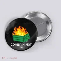 Comin In Hot Fire Funny Dumpster Fire Button thumb 0
