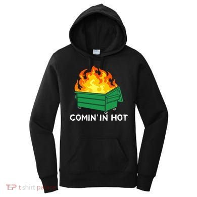 Comin In Hot Fire Funny Dumpster Fire Women's Hoodie