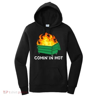Comin In Hot Fire Funny Dumpster Fire Women's Hoodie