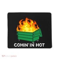 Comin In Hot Fire Funny Dumpster Fire Mousepad thumb 0