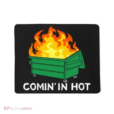 Comin In Hot Fire Funny Dumpster Fire Mousepad