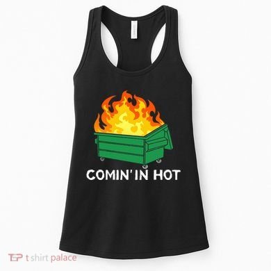 Comin In Hot Fire Funny Dumpster Fire Women's Tank Top