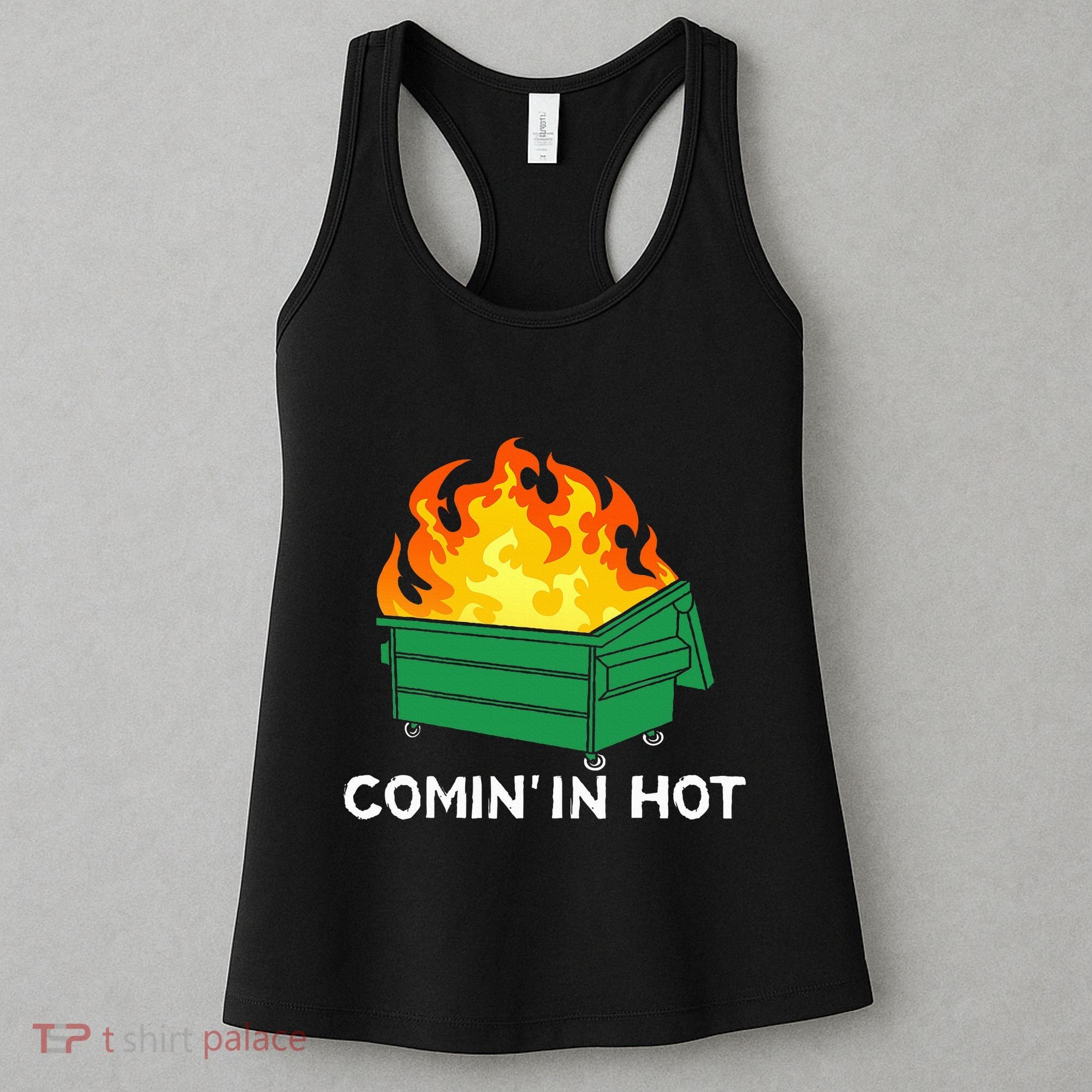 Comin In Hot Fire Funny Dumpster Fire Women's Tank Top