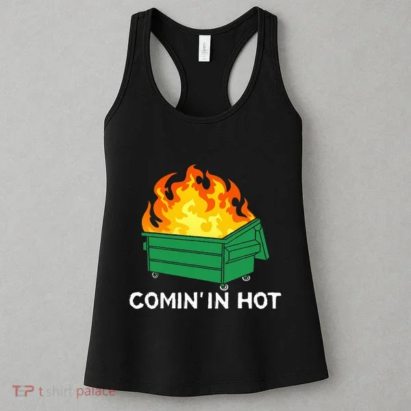Comin In Hot Fire Funny Dumpster Fire Women's Tank Top