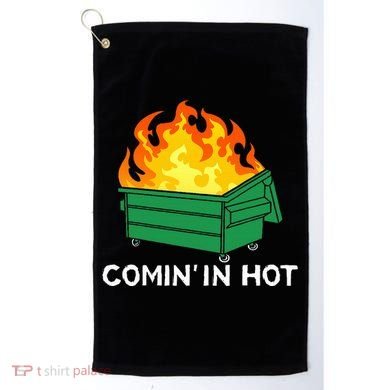 Comin In Hot Fire Funny Dumpster Fire Golf Towel