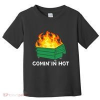 Comin In Hot Fire Funny Dumpster Fire Toddler T-Shirt thumb 0