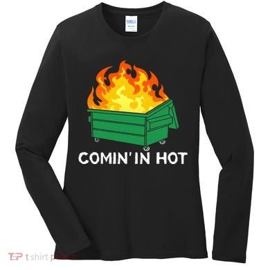 Comin In Hot Fire Funny Dumpster Fire Women's Long Sleeve Shirt