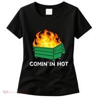 Comin In Hot Fire Funny Dumpster Fire Women's T-Shirt thumb 0