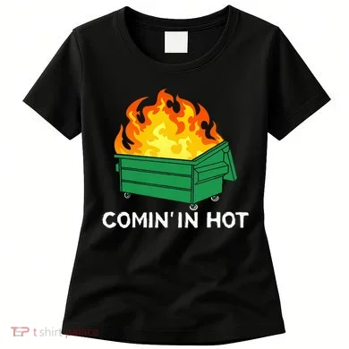 Comin In Hot Fire Funny Dumpster Fire Women's T-Shirt