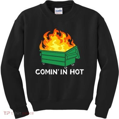 Comin In Hot Fire Funny Dumpster Fire Kids Sweatshirt