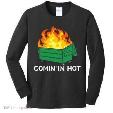 Comin In Hot Fire Funny Dumpster Fire Kids Long Sleeve Shirt