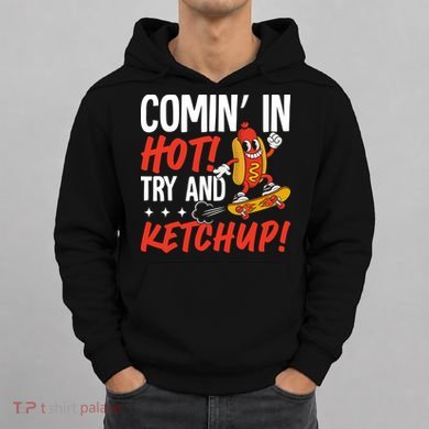 Comin' In Hot! Try And Ketchup Funny Hot Dog Hoodie