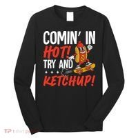 Comin' In Hot! Try And Ketchup Funny Hot Dog Long Sleeve Shirt thumb 0