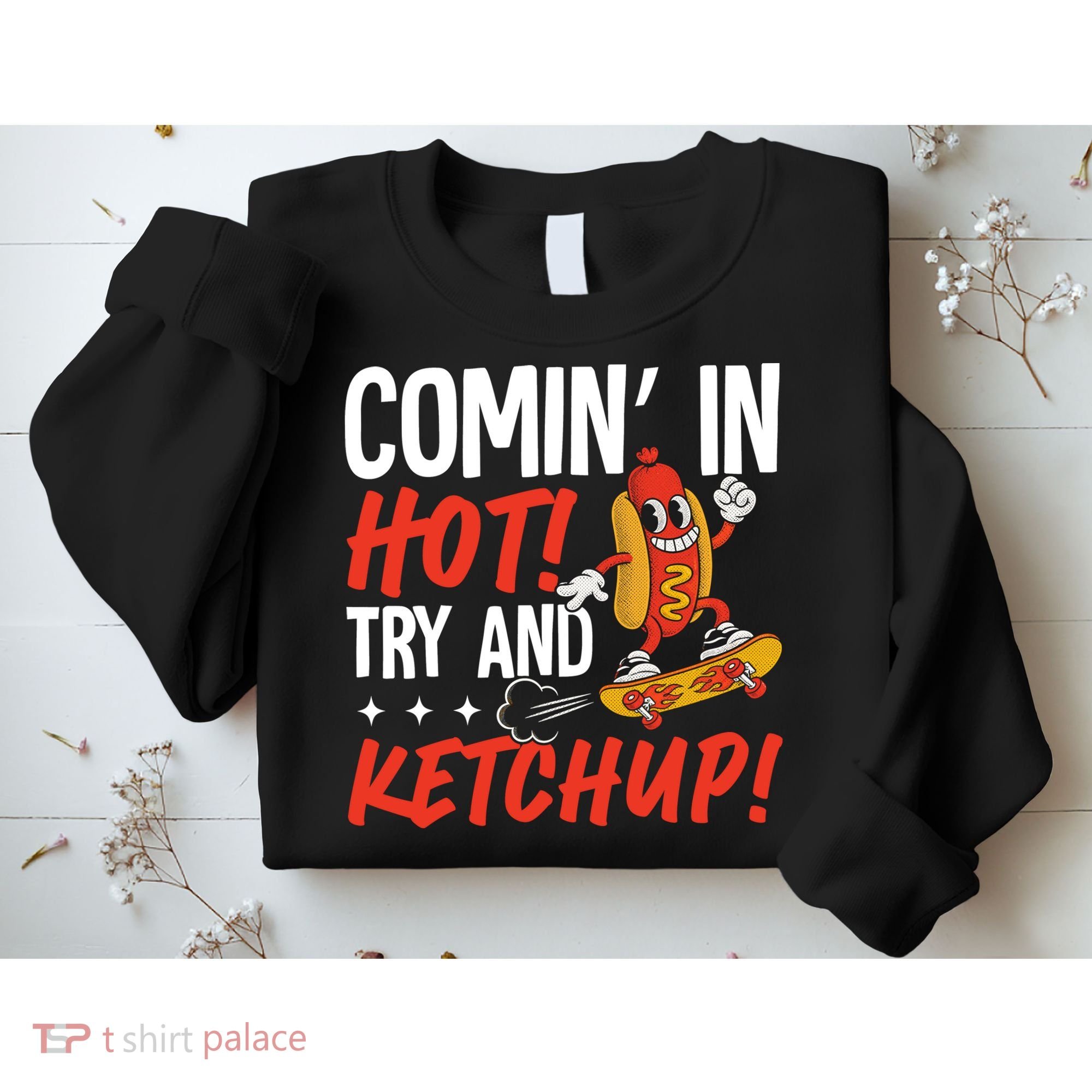 Comin' In Hot! Try And Ketchup Funny Hot Dog Sweatshirt