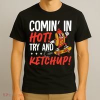 Comin' In Hot! Try And Ketchup Funny Hot Dog T-Shirt thumb 3